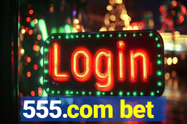 555.com bet